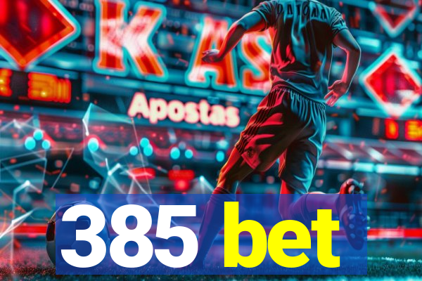 385 bet